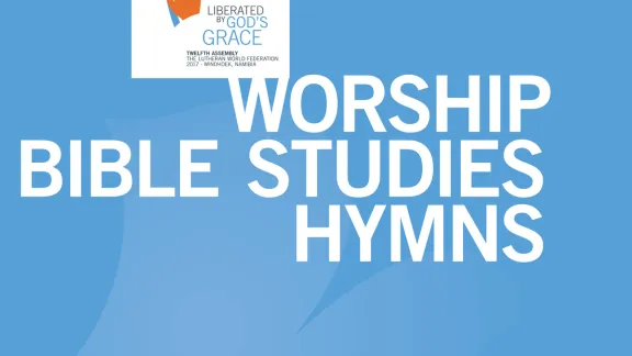 LWF Twelfth Assembly: Worship, Bible Studies and Hymns