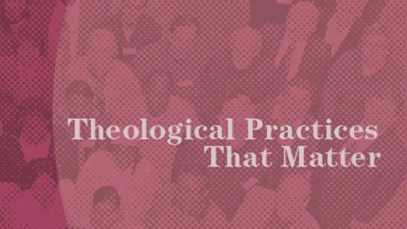 Theological Practices That Matter