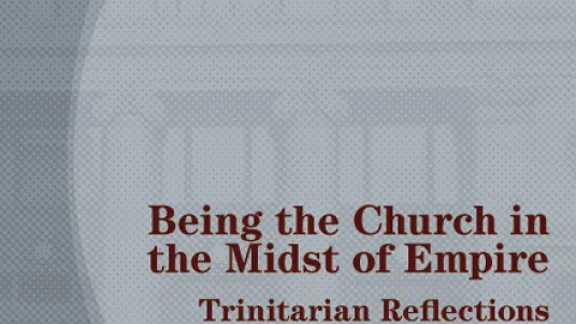 Being the Church in the Midst of Empire: Trinitarian Reflections