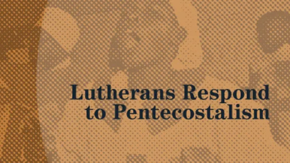 Lutherans Respond to Pentecostalism