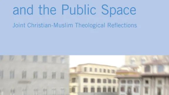 Religious Plurality and the Public Space: Joint Christian-Muslim Theological Reflections